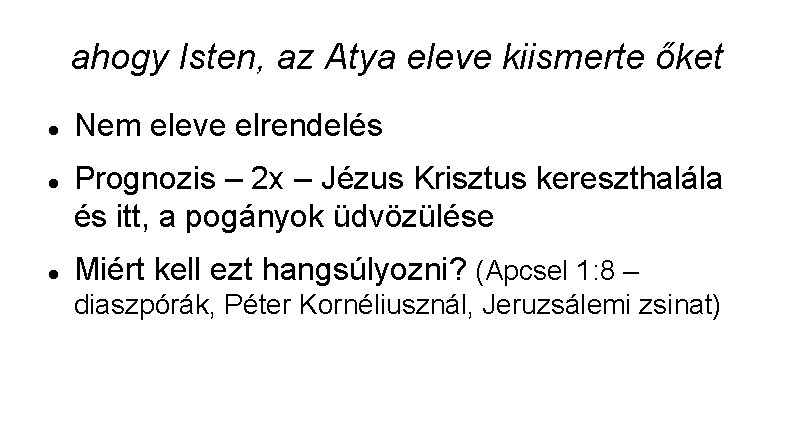 ahogy Isten, az Atya eleve kiismerte őket Nem eleve elrendelés Prognozis – 2 x