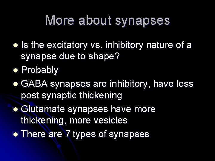 More about synapses Is the excitatory vs. inhibitory nature of a synapse due to