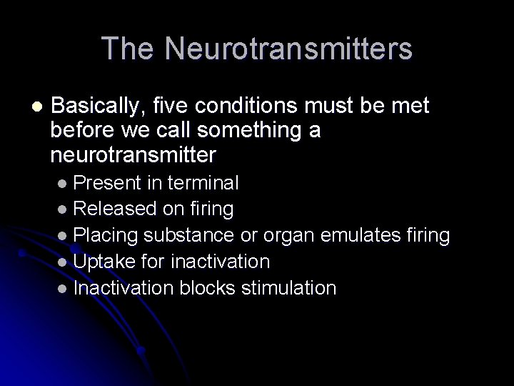 The Neurotransmitters l Basically, five conditions must be met before we call something a