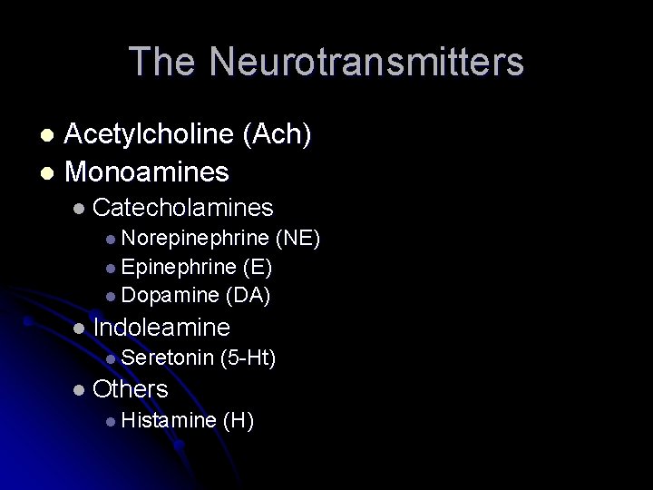 The Neurotransmitters Acetylcholine (Ach) l Monoamines l l Catecholamines l Norepinephrine (NE) l Epinephrine