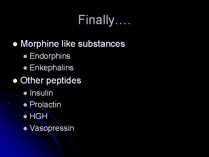 Finally…. l Morphine like substances l Endorphins l Enkephalins l Other peptides l Insulin