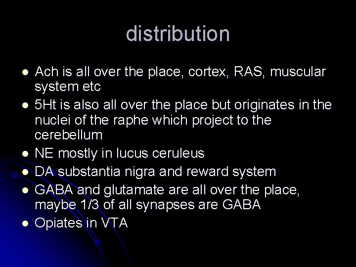distribution l l l Ach is all over the place, cortex, RAS, muscular system