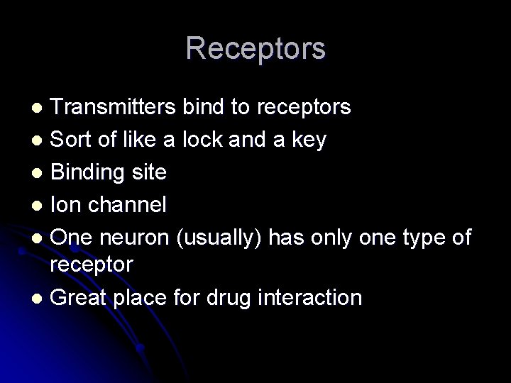 Receptors Transmitters bind to receptors l Sort of like a lock and a key