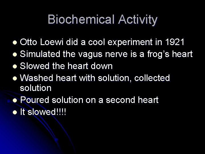 Biochemical Activity Otto Loewi did a cool experiment in 1921 l Simulated the vagus