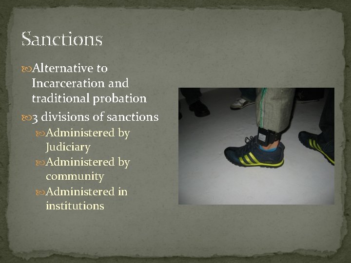 Sanctions Alternative to Incarceration and traditional probation 3 divisions of sanctions Administered by Judiciary