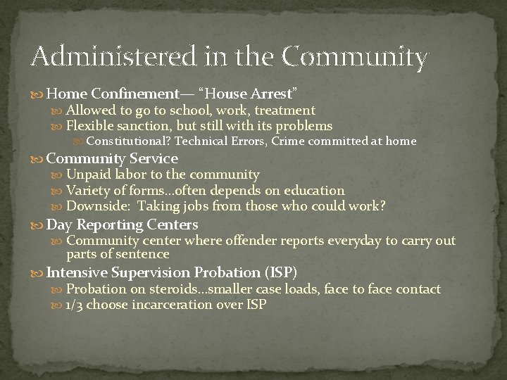 Administered in the Community Home Confinement— “House Arrest” Allowed to go to school, work,