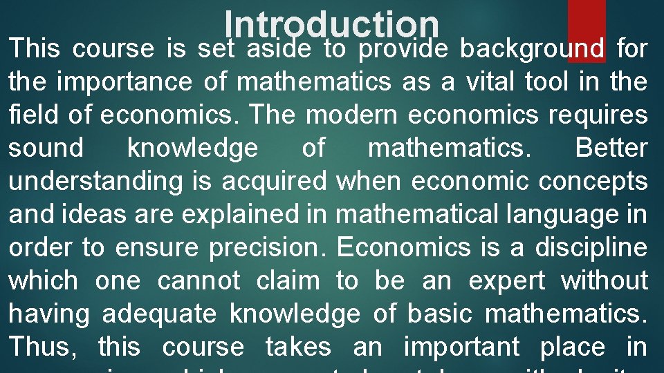 Introduction This course is set aside to provide background for the importance of mathematics