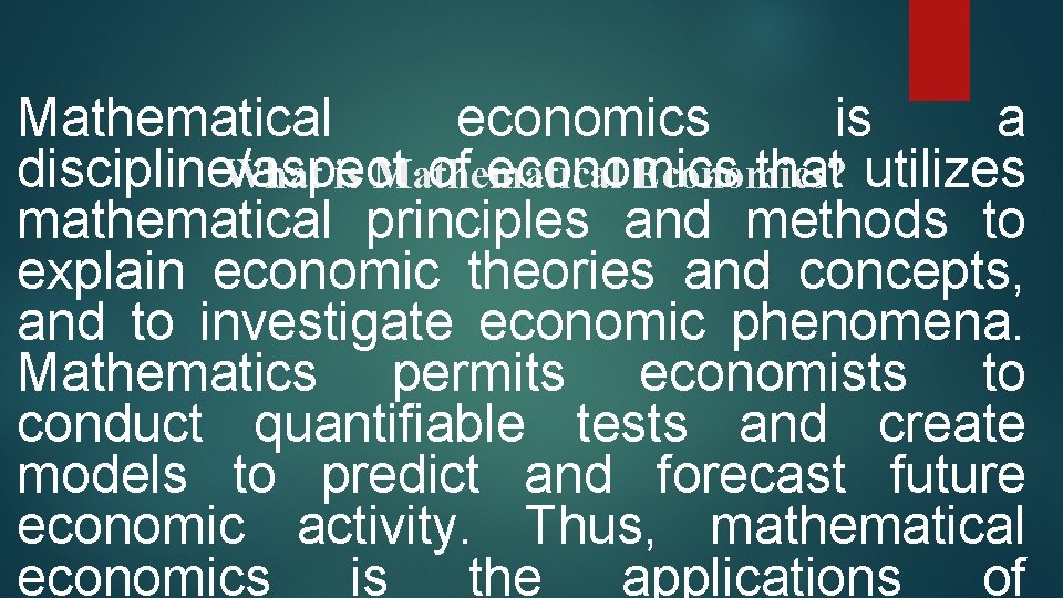 Mathematical economics is a discipline/aspect of economics that What is Mathematical Economics? utilizes mathematical