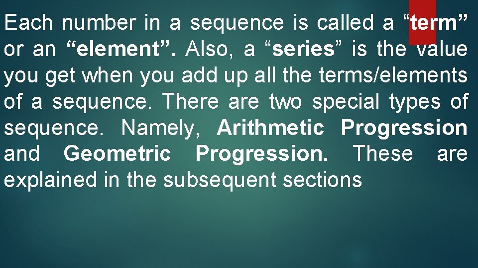 Each number in a sequence is called a “term” or an “element”. Also, a