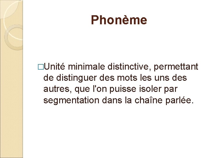 Phonème �Unité minimale distinctive, permettant de distinguer des mots les uns des autres, que
