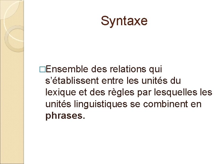 Syntaxe �Ensemble des relations qui s’établissent entre les unités du lexique et des règles