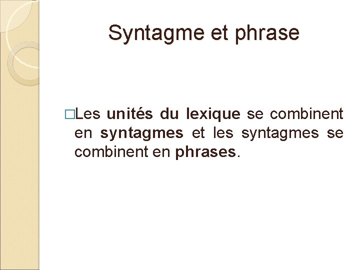Syntagme et phrase �Les unités du lexique se combinent en syntagmes et les syntagmes