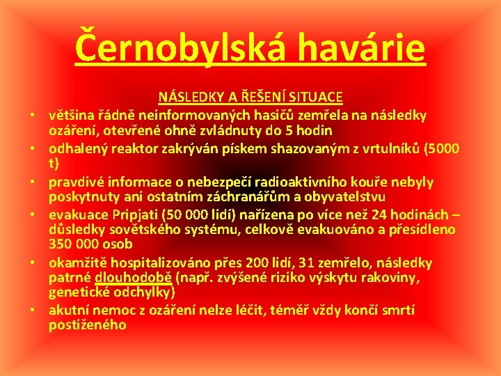 Černobylská havárie • • • NÁSLEDKY A ŘEŠENÍ SITUACE většina řádně neinformovaných hasičů zemřela