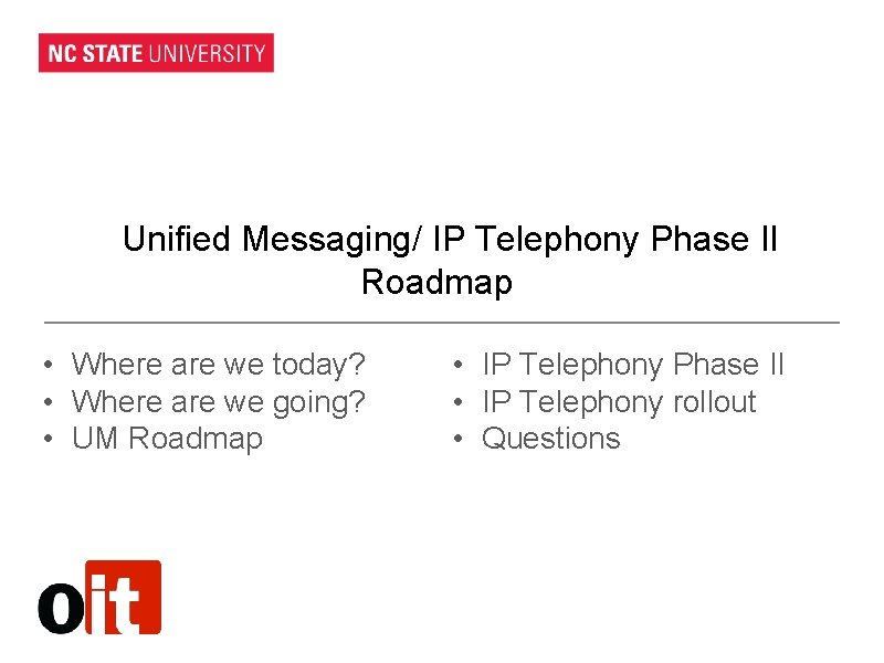 Unified Messaging/ IP Telephony Phase II Roadmap • Where are we today? • Where Unified Messaging/ IP Telephony Phase II Roadmap • Where are we today? • Where