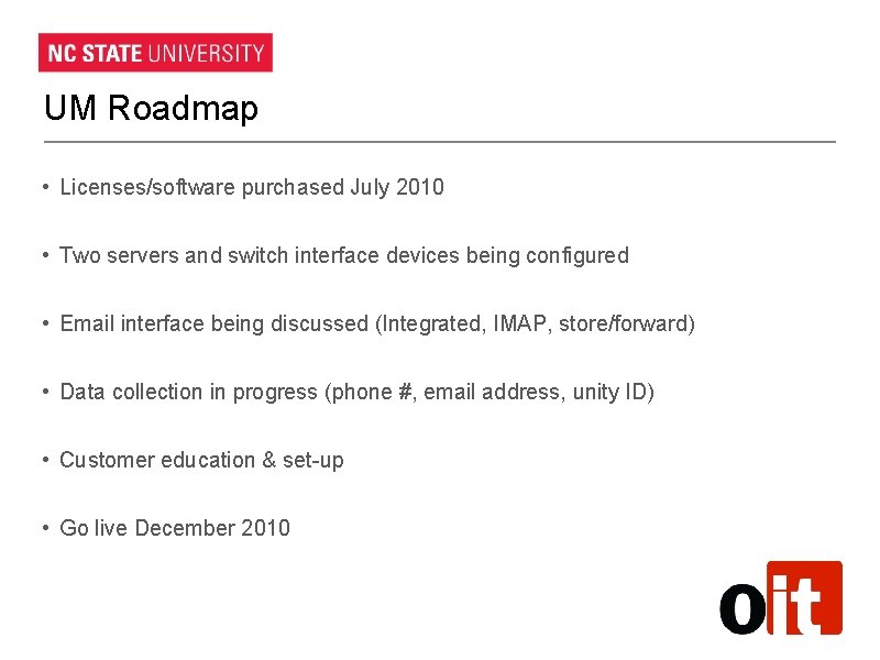 UM Roadmap • Licenses/software purchased July 2010 • Two servers and switch interface devices UM Roadmap • Licenses/software purchased July 2010 • Two servers and switch interface devices