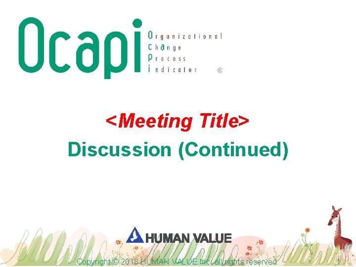 <Meeting Title> Discussion (Continued) Copyright © 2018 HUMAN VALUE Inc. all rights reserved. 1