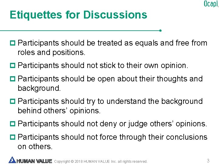 Etiquettes for Discussions p Participants should be treated as equals and free from roles