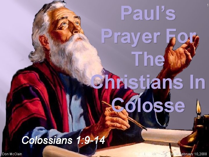 Paul’s Prayer For The Christians In Colosse Colossians 1: 9 -14 Don Mc. Clain