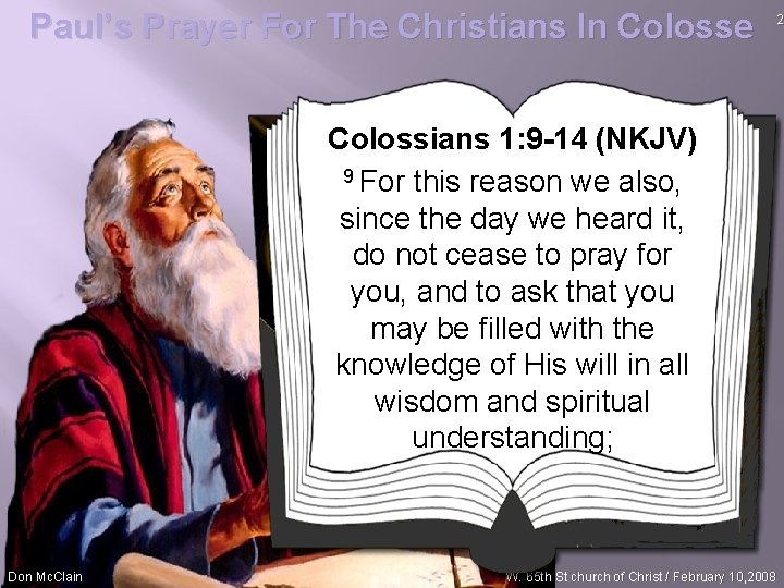 Paul’s Prayer For The Christians In Colosse Colossians 1: 9 -14 (NKJV) 9 For