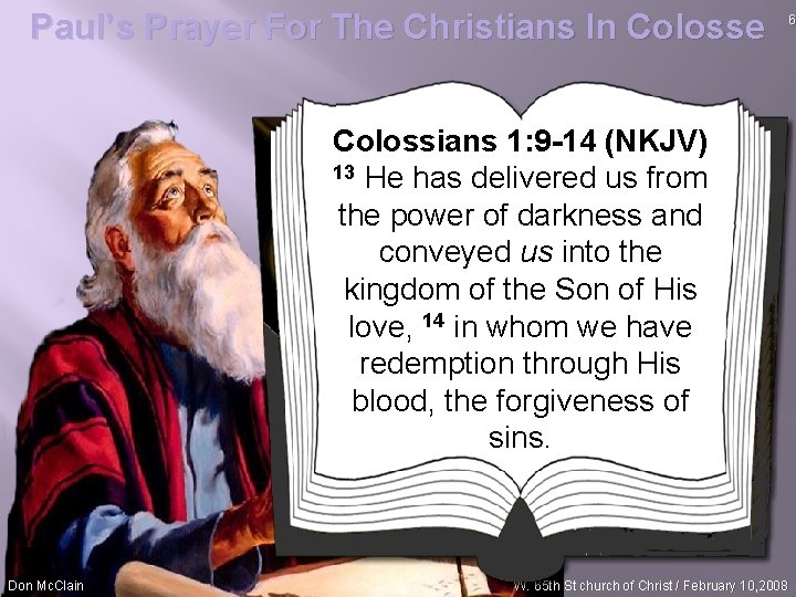 Paul’s Prayer For The Christians In Colosse Colossians 1: 9 -14 (NKJV) 13 He