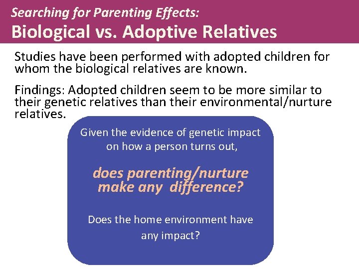 Searching for Parenting Effects: Biological vs. Adoptive Relatives Studies have been performed with adopted