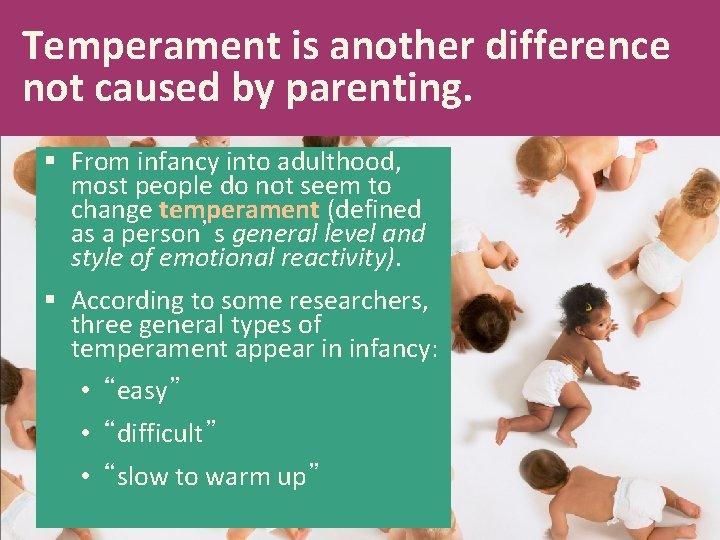 Temperament is another difference not caused by parenting. § From infancy into adulthood, most