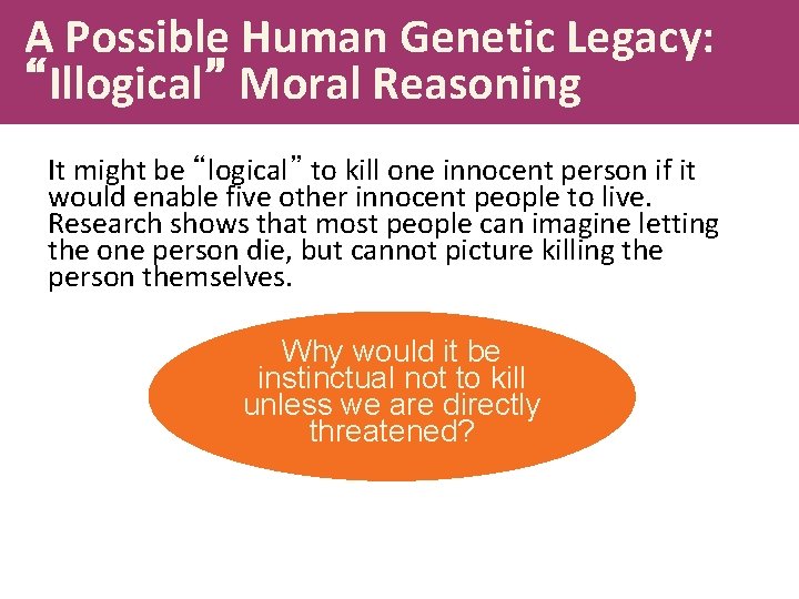 A Possible Human Genetic Legacy: “Illogical” Moral Reasoning It might be “logical” to kill