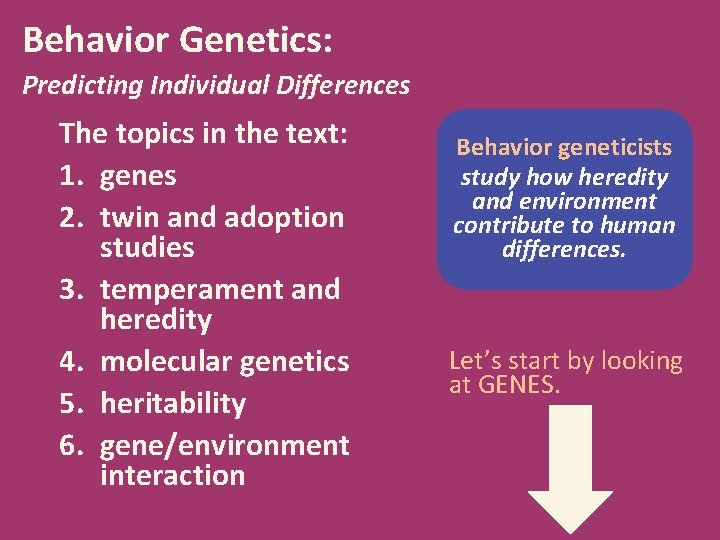 Behavior Genetics: Predicting Individual Differences The topics in the text: 1. genes 2. twin