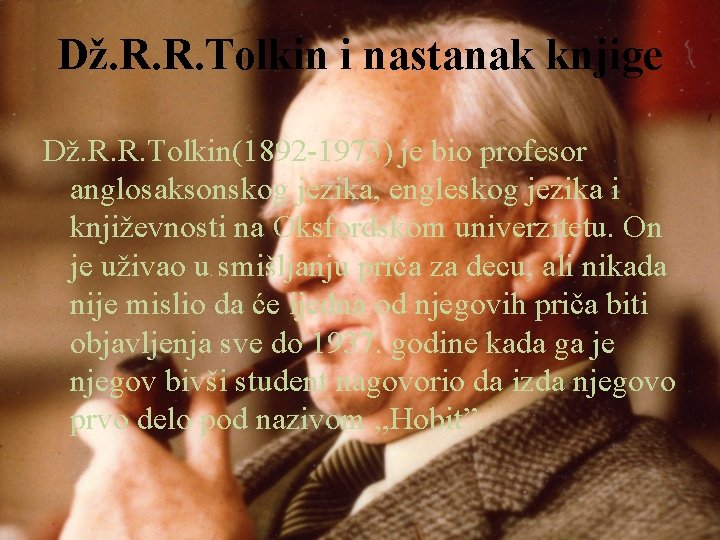 Dž. R. R. Tolkin i nastanak knjige Dž. R. R. Tolkin(1892 -1973) je bio Dž. R. R. Tolkin i nastanak knjige Dž. R. R. Tolkin(1892 -1973) je bio