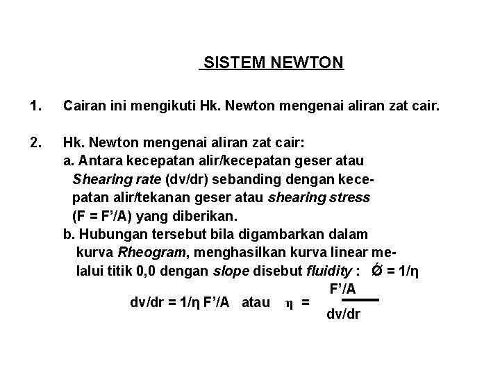 SISTEM NEWTON 1. Cairan ini mengikuti Hk. Newton mengenai aliran zat cair. 2. Hk.