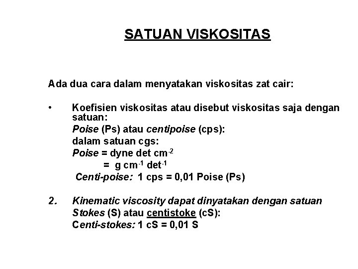 SATUAN VISKOSITAS Ada dua cara dalam menyatakan viskositas zat cair: • Koefisien viskositas atau