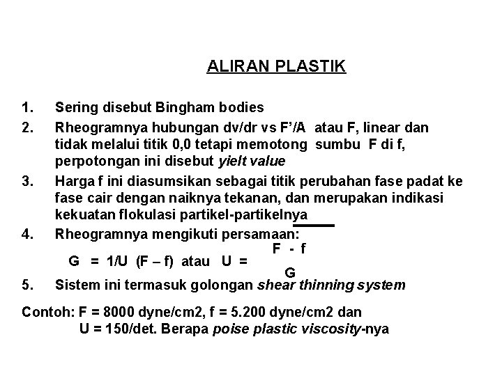 ALIRAN PLASTIK 1. 2. 3. 4. 5. Sering disebut Bingham bodies Rheogramnya hubungan dv/dr