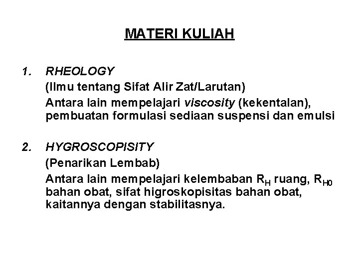 MATERI KULIAH 1. RHEOLOGY (Ilmu tentang Sifat Alir Zat/Larutan) Antara lain mempelajari viscosity (kekentalan),