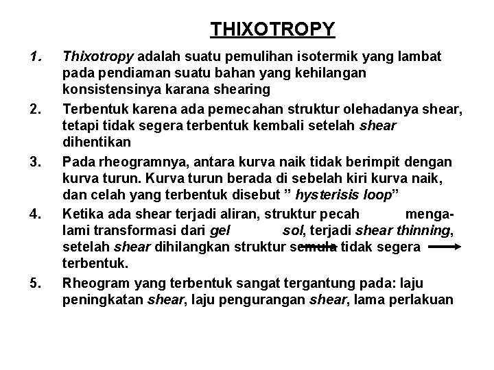 THIXOTROPY 1. 2. 3. 4. 5. Thixotropy adalah suatu pemulihan isotermik yang lambat pada