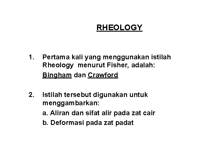 RHEOLOGY 1. Pertama kali yang menggunakan istilah Rheology menurut Fisher, adalah: Bingham dan Crawford