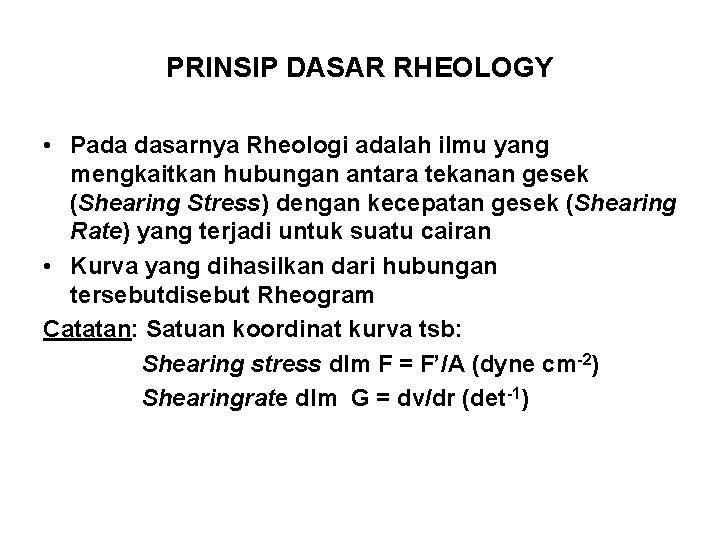 PRINSIP DASAR RHEOLOGY • Pada dasarnya Rheologi adalah ilmu yang mengkaitkan hubungan antara tekanan