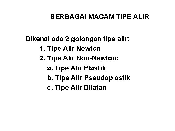 BERBAGAI MACAM TIPE ALIR Dikenal ada 2 golongan tipe alir: 1. Tipe Alir Newton