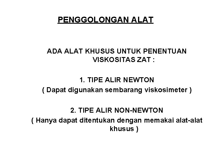 PENGGOLONGAN ALAT ADA ALAT KHUSUS UNTUK PENENTUAN VISKOSITAS ZAT : 1. TIPE ALIR NEWTON