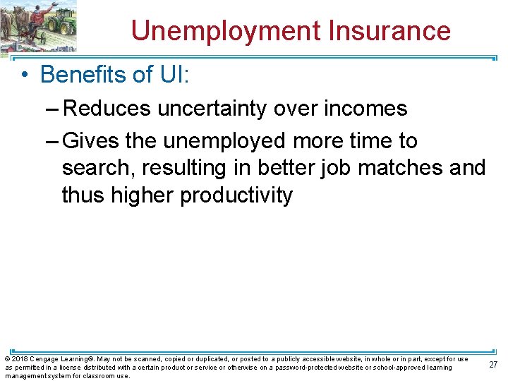 Unemployment Insurance • Benefits of UI: – Reduces uncertainty over incomes – Gives the