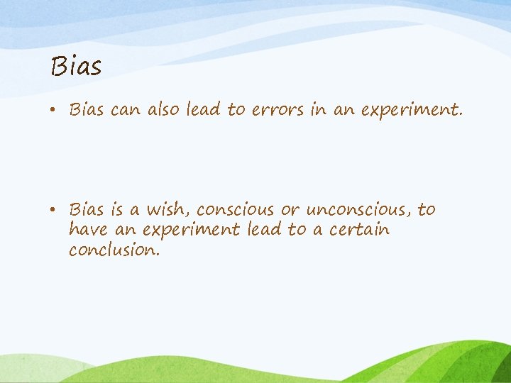 Bias • Bias can also lead to errors in an experiment. • Bias is