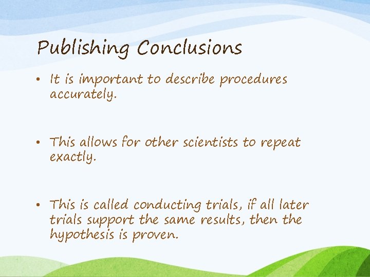Publishing Conclusions • It is important to describe procedures accurately. • This allows for