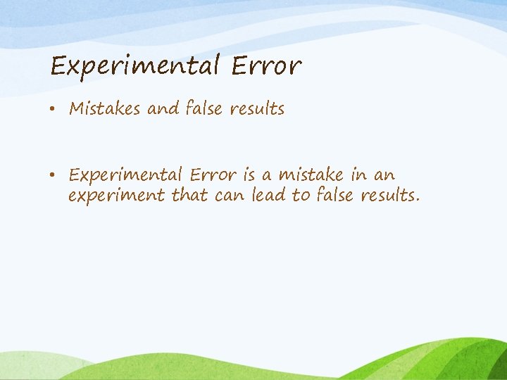 Experimental Error • Mistakes and false results • Experimental Error is a mistake in