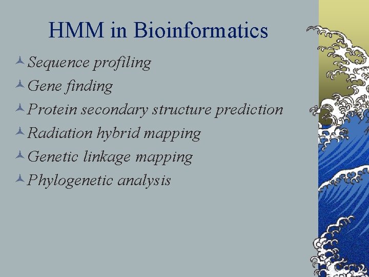 HMM in Bioinformatics ©Sequence profiling ©Gene finding ©Protein secondary structure prediction ©Radiation hybrid mapping