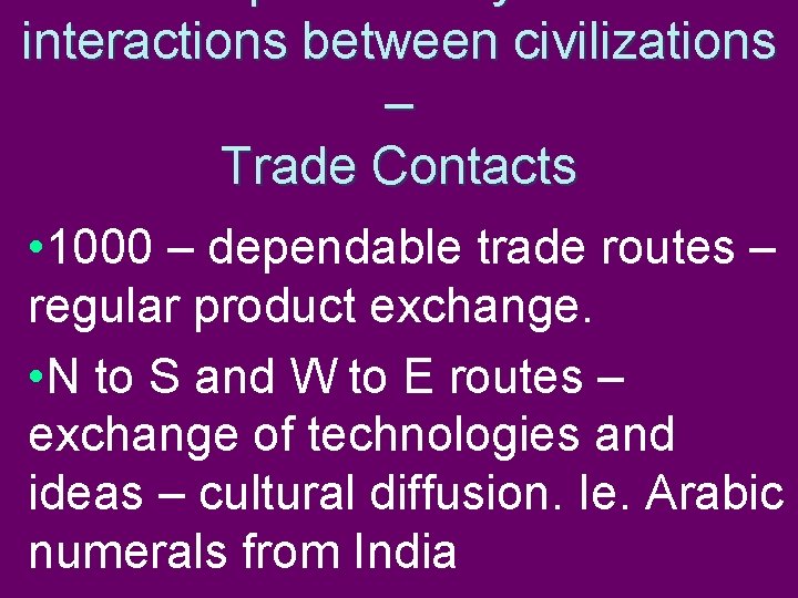 interactions between civilizations – Trade Contacts • 1000 – dependable trade routes – regular