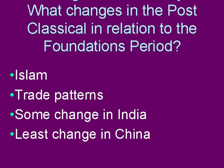 What changes in the Post Classical in relation to the Foundations Period? • Islam