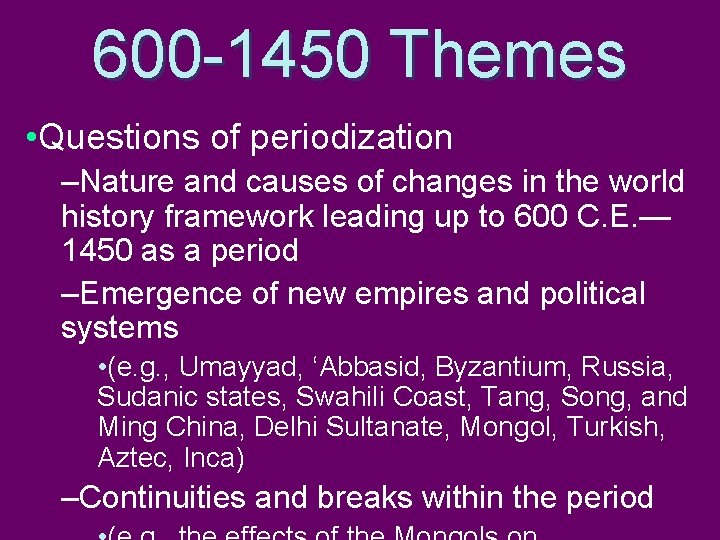 600 -1450 Themes • Questions of periodization –Nature and causes of changes in the