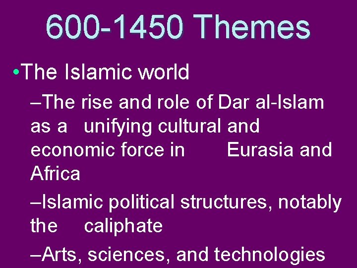 600 -1450 Themes • The Islamic world –The rise and role of Dar al-Islam