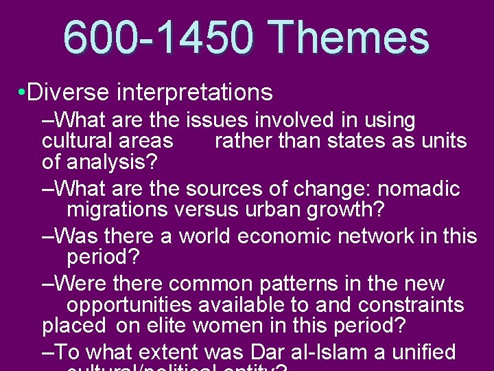 600 -1450 Themes • Diverse interpretations –What are the issues involved in using cultural