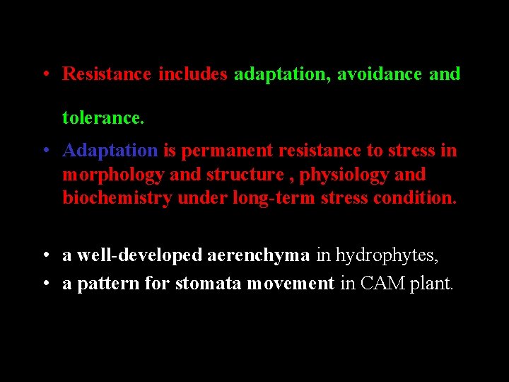  • Resistance includes adaptation, avoidance and tolerance. • Adaptation is permanent resistance to