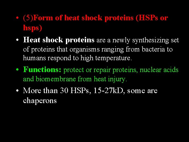  • (5)Form of heat shock proteins (HSPs or hsps) • Heat shock proteins